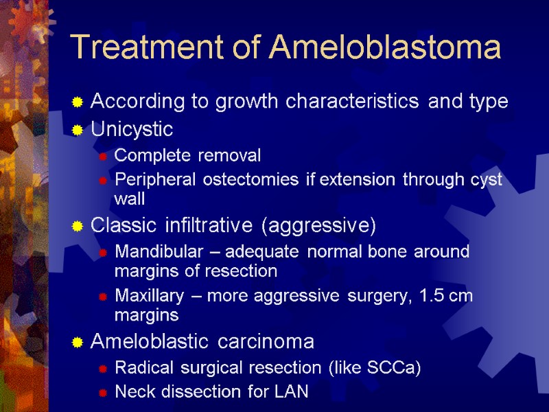 Treatment of Ameloblastoma According to growth characteristics and type Unicystic  Complete removal Peripheral